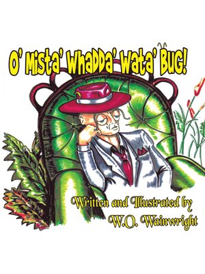 cover image of O' Mista' Whadda' Wata' Bug!